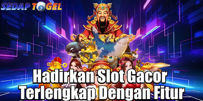 SEDAPTOGEL – Hadirkan Slot Gacor Terlengkap Dengan Fitur