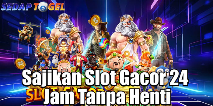 SEDAPTOGEL – Sajikan Slot Gacor 24 Jam Tanpa Henti