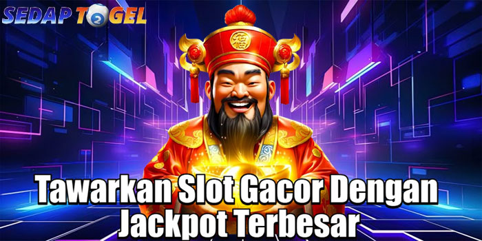 SEDAPTOGEL – Tawarkan Slot Gacor Dengan Jackpot Terbesar